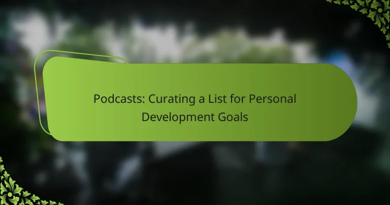 Podcasts: Curating a List for Personal Development Goals