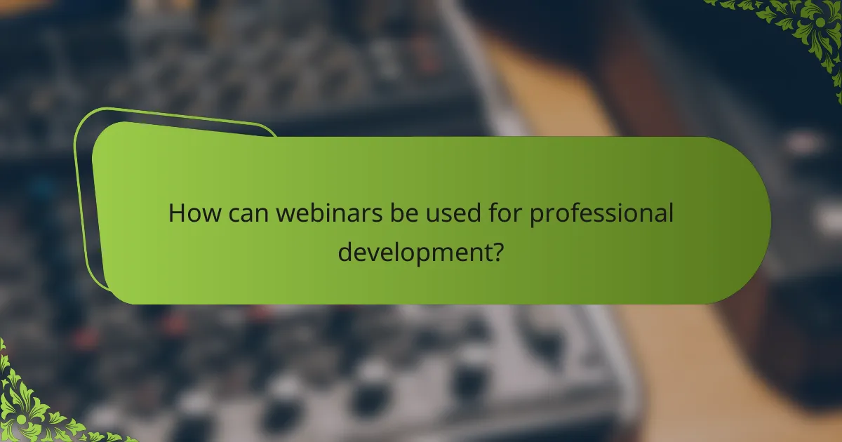 How can webinars be used for professional development?
