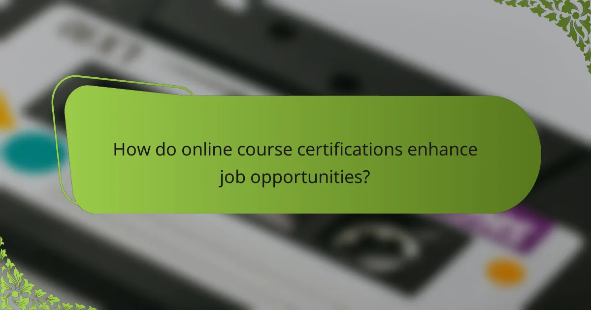 How do online course certifications enhance job opportunities?