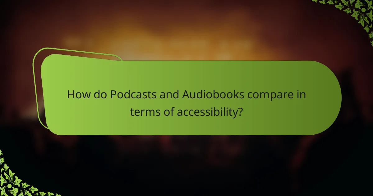 How do Podcasts and Audiobooks compare in terms of accessibility?