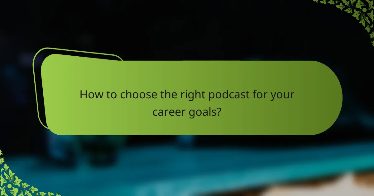 How to choose the right podcast for your career goals?