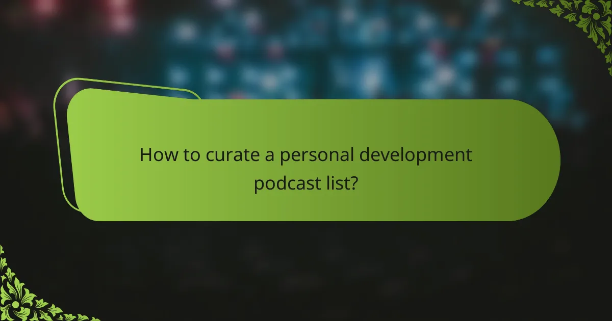 How to curate a personal development podcast list?