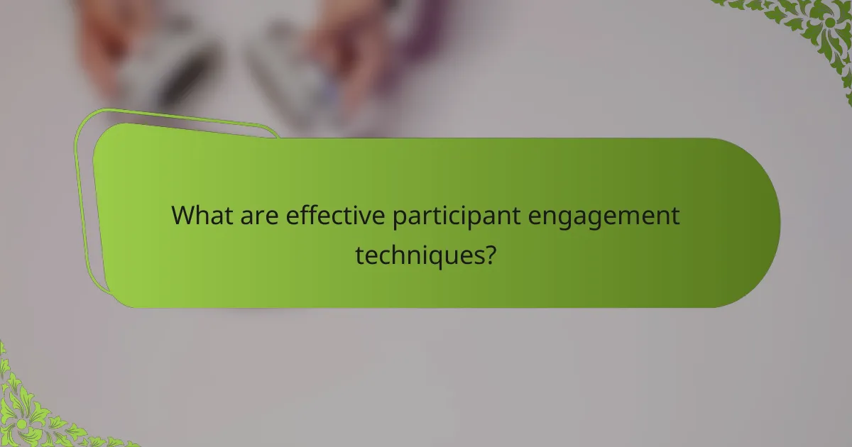 What are effective participant engagement techniques?