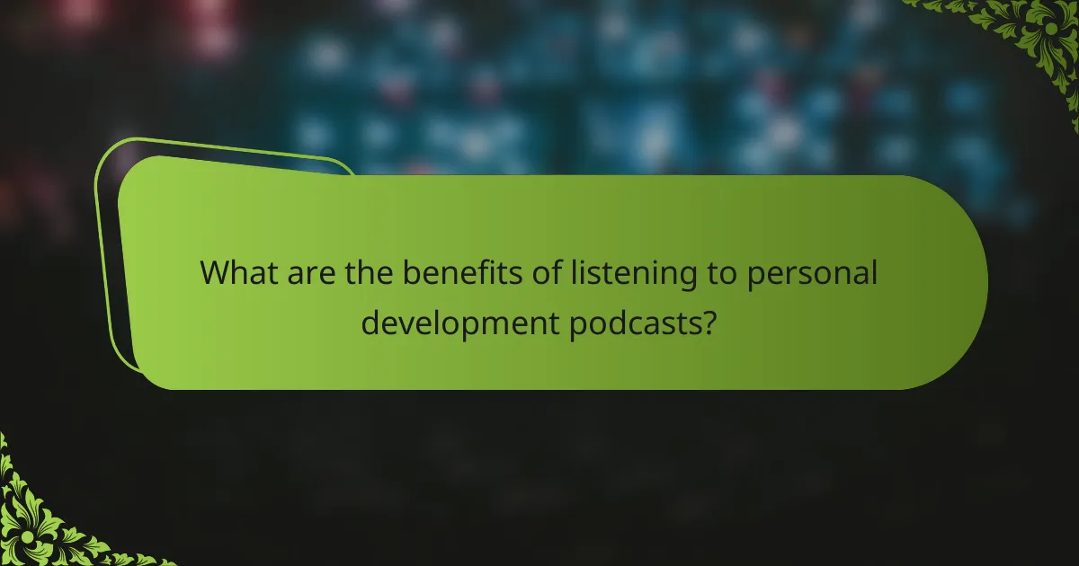 What are the benefits of listening to personal development podcasts?