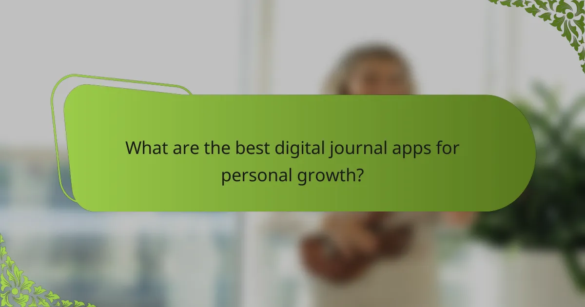 What are the best digital journal apps for personal growth?