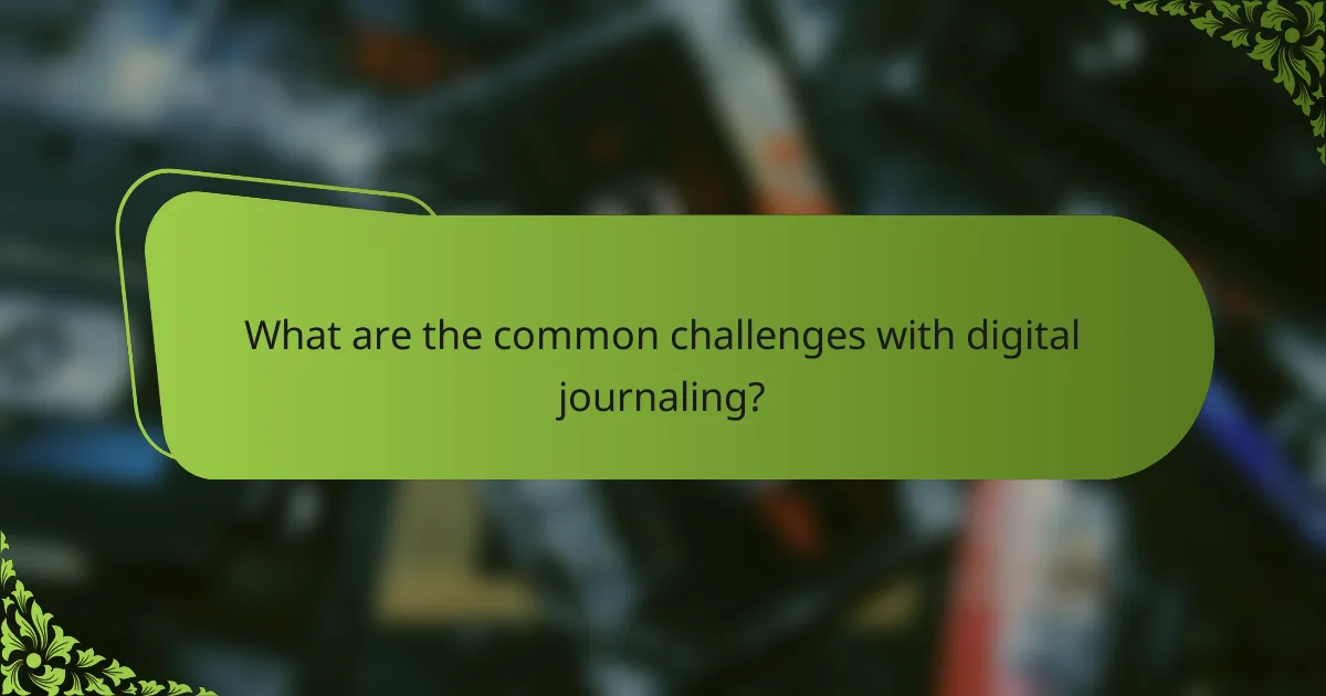 What are the common challenges with digital journaling?