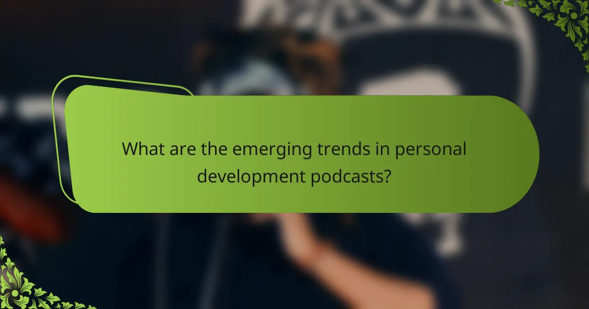 What are the emerging trends in personal development podcasts?
