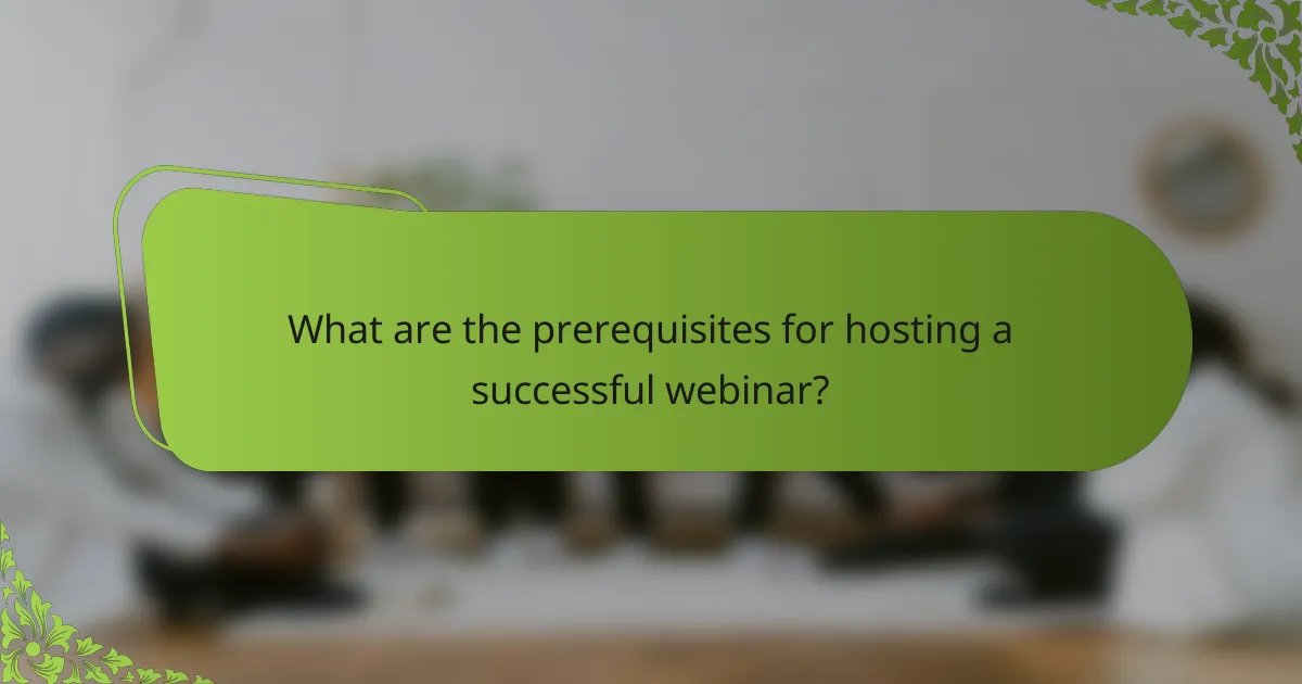 What are the prerequisites for hosting a successful webinar?