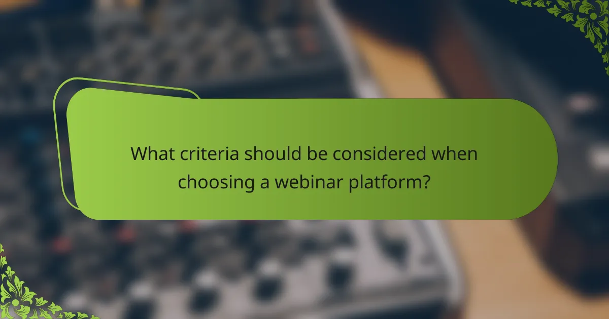 What criteria should be considered when choosing a webinar platform?