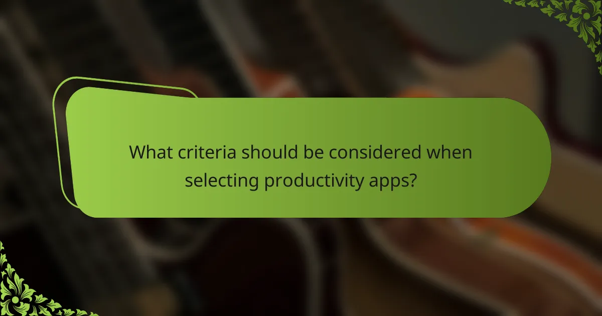 What criteria should be considered when selecting productivity apps?