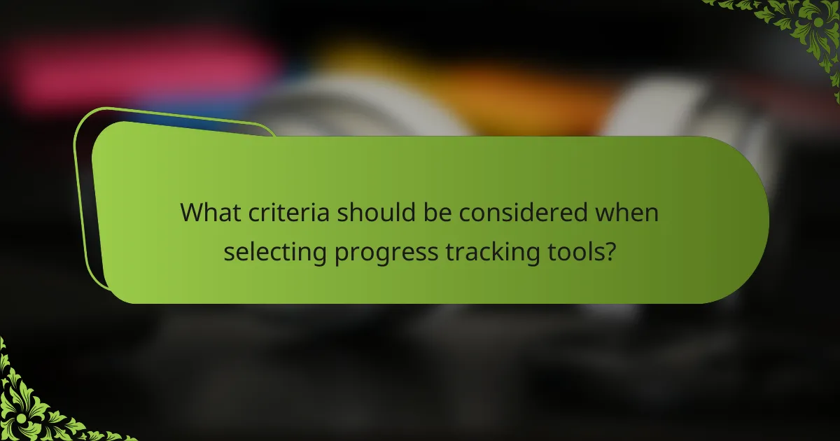 What criteria should be considered when selecting progress tracking tools?