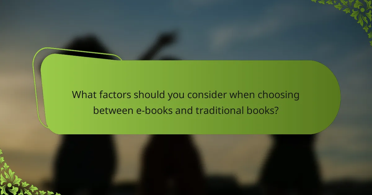 What factors should you consider when choosing between e-books and traditional books?