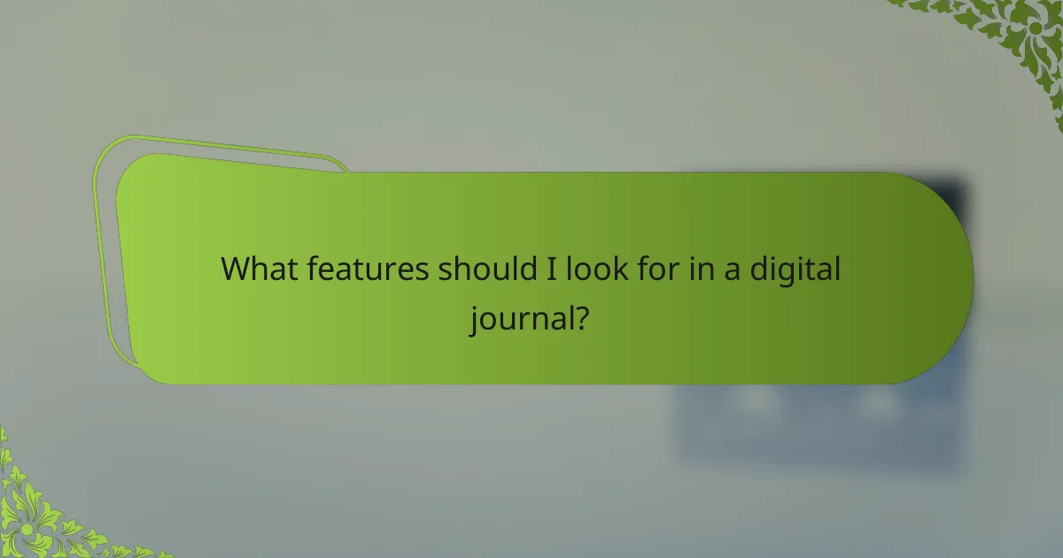 What features should I look for in a digital journal?