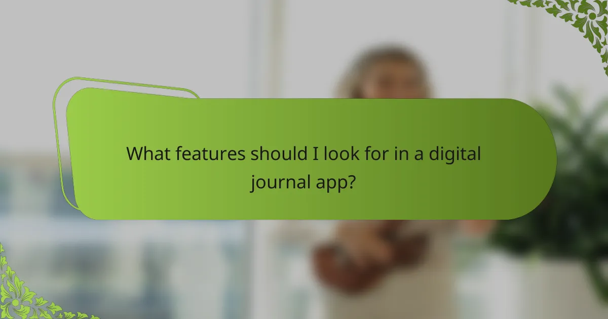 What features should I look for in a digital journal app?