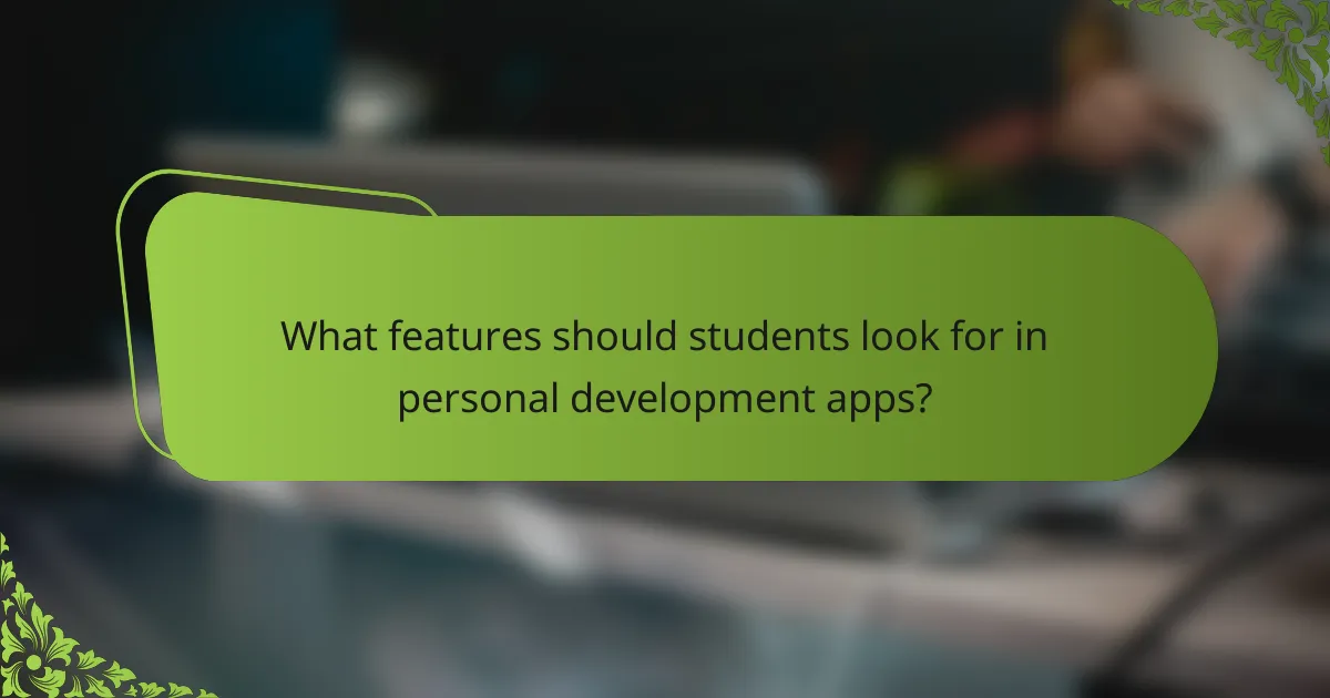 What features should students look for in personal development apps?