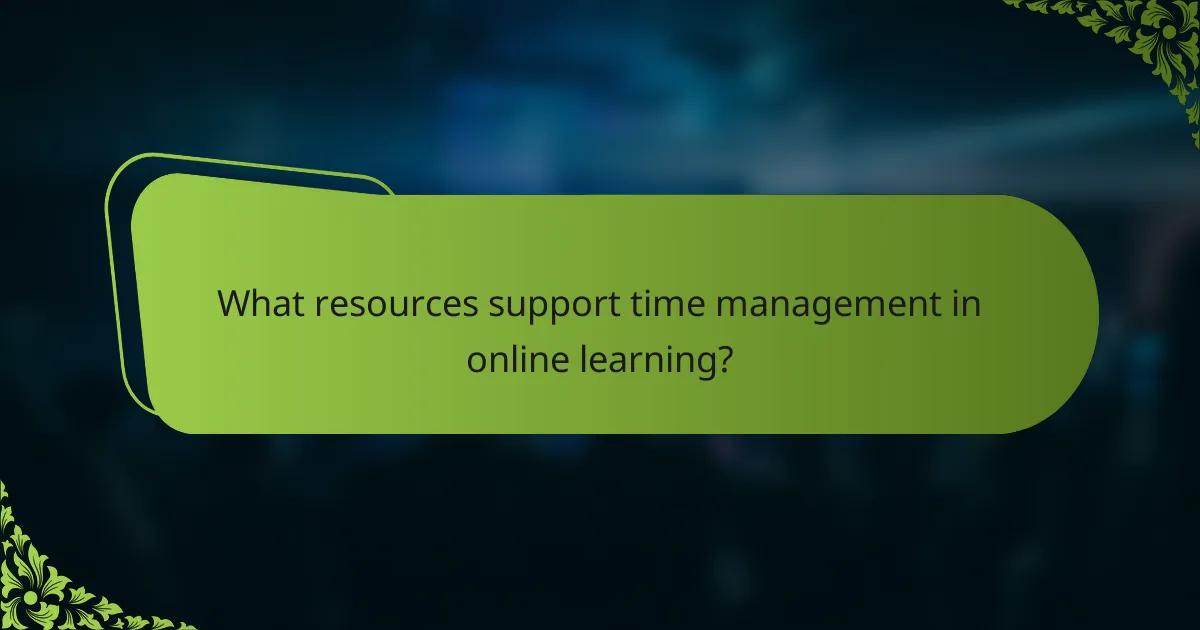 What resources support time management in online learning?